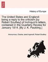 The United States and England: being a reply to the criticism [by Robert Southey] of Inchiquin's letters, contained in the Quarterly Review for January 1814. [By J. K. Paulding.]