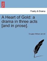 A Heart of Gold: a drama in three acts [and in prose].