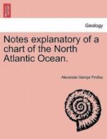 Notes explanatory of a chart of the North Atlantic Ocean.