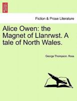 Alice Owen: the Magnet of Llanrwst. A tale of North Wales.