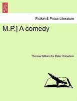M.P.] A comedy