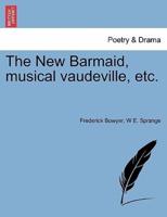 The New Barmaid, musical vaudeville, etc.