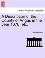 A Description of the County of Angus in the year 1678, etc.