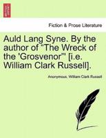 Auld Lang Syne. By the author of "The Wreck of the 'Grosvenor"' [i.e. William Clark Russell].