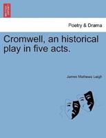 Cromwell, an historical play in five acts.