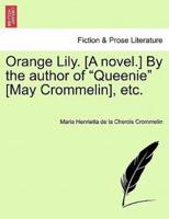 Orange Lily. [A novel.] By the author of "Queenie" [May Crommelin], etc.