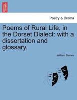 Poems of Rural Life, in the Dorset Dialect: with a dissertation and glossary.