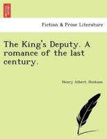 The King's Deputy. A romance of the last century.