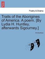 Traits of the Aborigines of America. A poem. [By Lydia H. Huntley, afterwards Sigourney.]