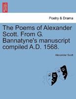 The Poems of Alexander Scott. From G. Bannatyne's manuscript compiled A.D. 1568.