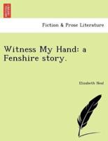 Witness My Hand: a Fenshire story.