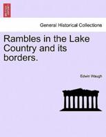 Rambles in the Lake Country and its borders.