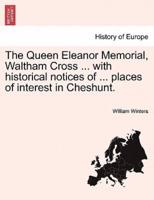 The Queen Eleanor Memorial, Waltham Cross ... with historical notices of ... places of interest in Cheshunt.