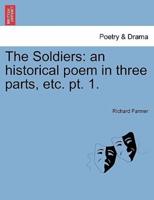 The Soldiers: an historical poem in three parts, etc. pt. 1.