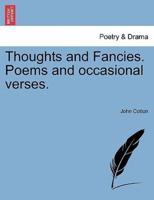 Thoughts and Fancies. Poems and occasional verses.