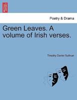Green Leaves. A volume of Irish verses.
