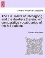 The Hill Tracts of Chittagong and the dwellers therein; with comparative vocabularies of the hill dialects.