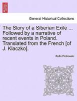 The Story of a Siberian Exile ... Followed by a narrative of recent events in Poland. Translated from the French [of J. Klaczko].