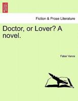 Doctor, or Lover? A novel. Vol. I.