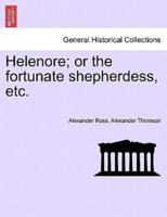 Helenore; or the fortunate shepherdess, etc.