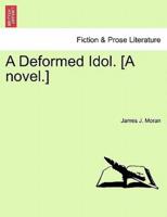 A Deformed Idol. [A novel.]