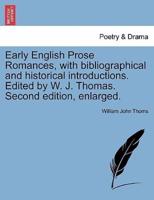 Early English Prose Romances, with bibliographical and historical introductions. Edited by W. J. Thomas. Second edition, enlarged.