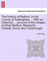 The History of Retford, in the County of Nottingham ... With an historical ... account of the villages of West Retford, Babworth, Ordsall, Grove and Clarborough.