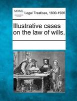 Illustrative Cases on the Law of Wills.