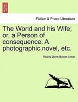 The World and his Wife; or, a Person of consequence. A photographic novel, etc.