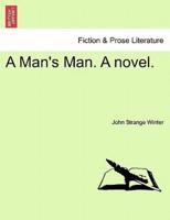 A Man's Man. A novel.