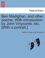 Ben Madighan, and other poems. With introduction by John Vinycomb, etc. [With a portrait.]