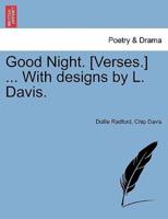 Good Night. [Verses.] ... With designs by L. Davis.