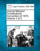 Journal Missouri Constitutional Convention of 1875. Volume 1 of 2