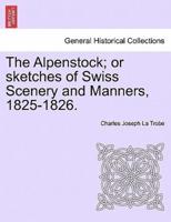The Alpenstock; or sketches of Swiss Scenery and Manners, 1825-1826.