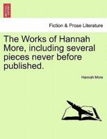 The Works of Hannah More, including several pieces never before published.