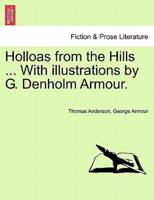 Holloas from the Hills ... With illustrations by G. Denholm Armour.