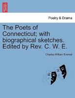 The Poets of Connecticut; with biographical sketches. Edited by Rev. C. W. E.