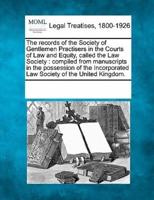 The Records of the Society of Gentlemen Practisers in the Courts of Law and Equity, Called the Law Society