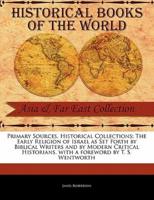 The Early Religion of Israel as Set Forth by Biblical Writers and by Modern Critical Historians