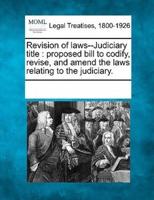 Revision of Laws--Judiciary Title