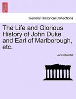 The Life and Glorious History of John Duke and Earl of Marlborough, etc.