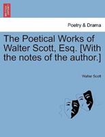 The Poetical Works of Walter Scott, Esq. [With the Notes of the Author.]