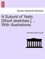 A Suburd of Yedo. [Short sketches.] ... With illustrations.
