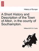 A Short History and Description of the Town of Alton, in the county of Southampton.