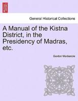 A Manual of the Kistna District, in the Presidency of Madras, etc.
