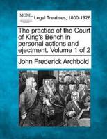 The Practice of the Court of King's Bench in Personal Actions and Ejectment. Volume 1 of 2