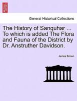 The History of Sanquhar ... To which is added The Flora and Fauna of the District by Dr. Anstruther Davidson.