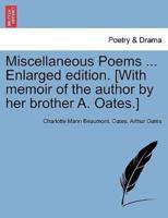 Miscellaneous Poems ... Enlarged Edition. [With Memoir of the Author by Her Brother A. Oates.]