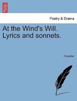 At the Wind's Will. Lyrics and sonnets.