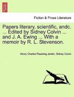 Papers literary, scientific, andc. ... Edited by Sidney Colvin ... and J. A. Ewing ... With a memoir by R. L. Stevenson.